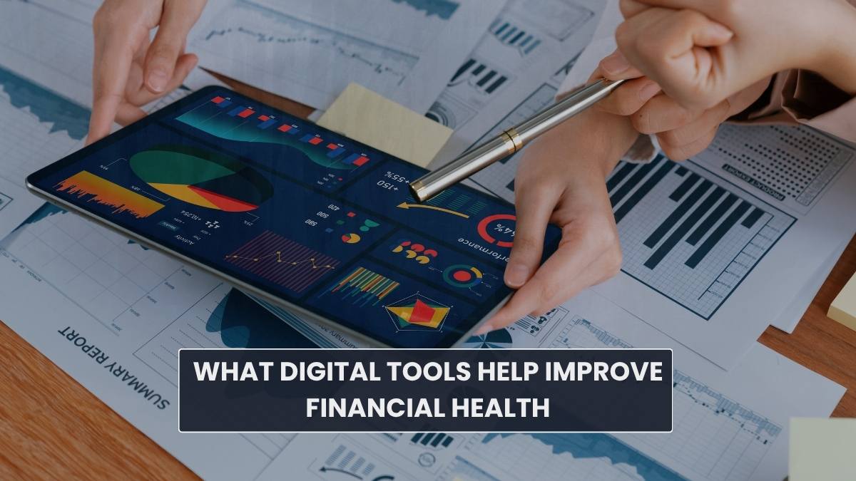 What Digital Tools Help Improve Financial Health Achieve Financial Goals Efficiently?